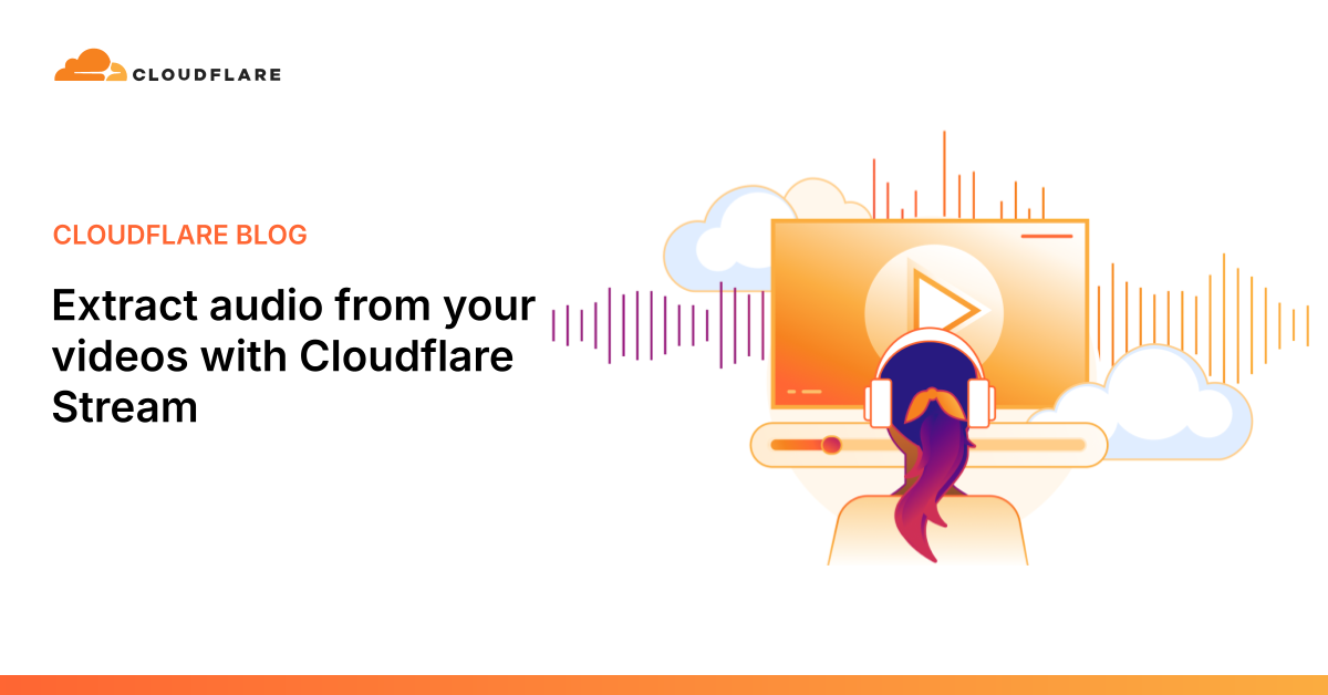 Extract audio from your videos with Cloudflare Stream